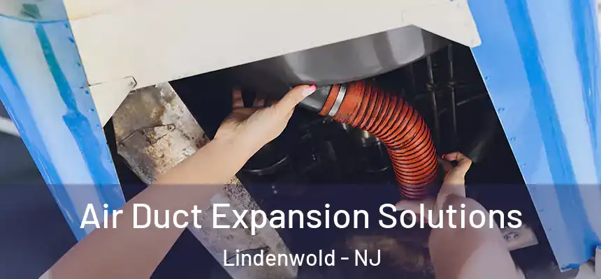Air Duct Expansion Solutions Lindenwold - NJ