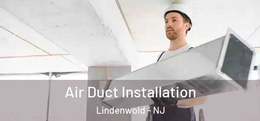 Air Duct Installation Lindenwold - NJ