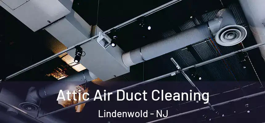 Attic Air Duct Cleaning Lindenwold - NJ
