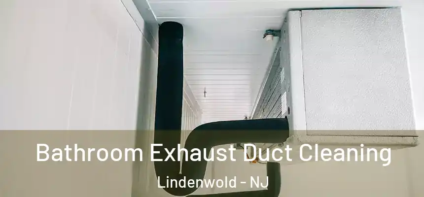 Bathroom Exhaust Duct Cleaning Lindenwold - NJ