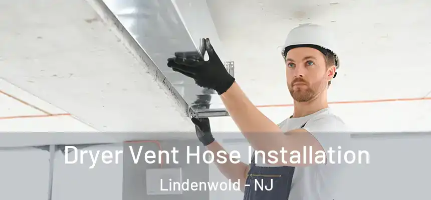 Dryer Vent Hose Installation Lindenwold - NJ