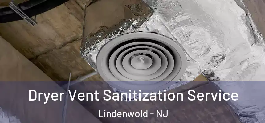 Dryer Vent Sanitization Service Lindenwold - NJ