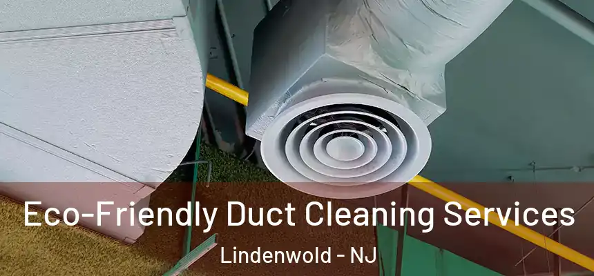 Eco-Friendly Duct Cleaning Services Lindenwold - NJ