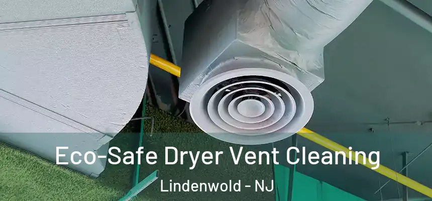 Eco-Safe Dryer Vent Cleaning Lindenwold - NJ