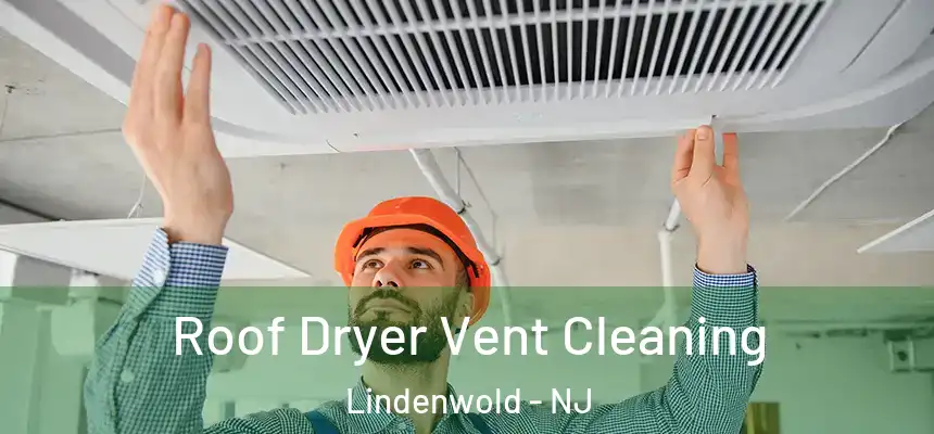  Roof Dryer Vent Cleaning Lindenwold - NJ