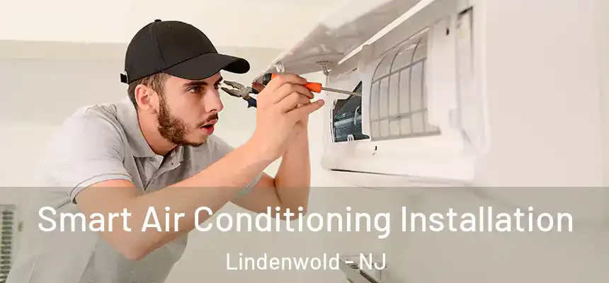 Smart Air Conditioning Installation Lindenwold - NJ