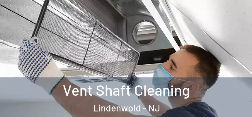 Vent Shaft Cleaning Lindenwold - NJ