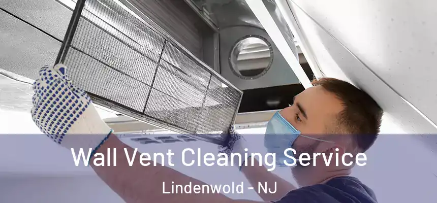 Wall Vent Cleaning Service Lindenwold - NJ